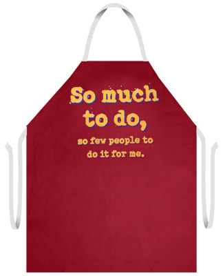Attitude Aprons "So much to do, so few people to do it for me." Apron