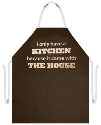 Attitude Aprons "I only have a KITCHEN because it came with THE HOUSE" Apron